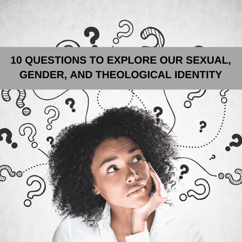 10 Questions To Explore Our Sexual Gender And Theological Identity Christians For Social Action 